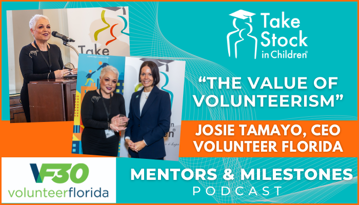 Mentors & Milestones Podcast with Josie Tamayo, CEO of Volunteer Florida